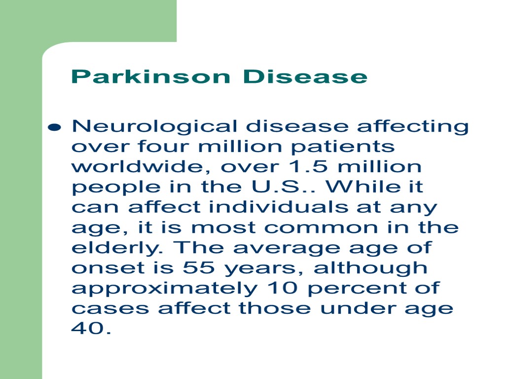 Parkinson Disease Neurological disease affecting over four million patients worldwide, over 1.5 million people